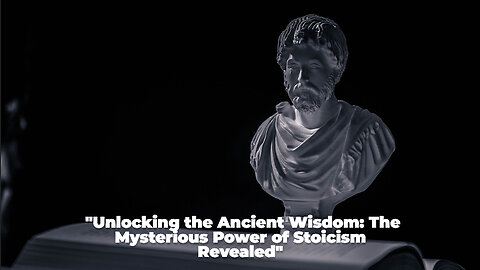 "Unlocking the Ancient Wisdom: The Mysterious Power of Stoicism Revealed"