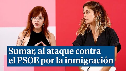 Sumar, al ataque contra el PSOE por la inmigración: "Debe rectificar por copiar a Vox"