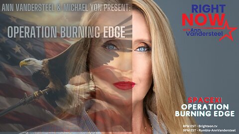 August 7, 2023 RIGHT NOW W/ANN VANDERSTEEL OPERATION BURNING EDGE DAY 8