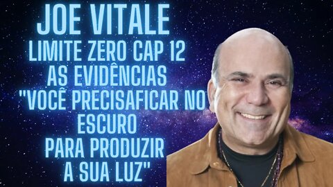 Joe Vitale Limite Zero Cap 12 As Evidências você não precisa ficar no escuro para produzir sua luz