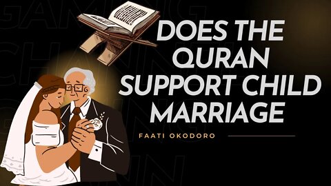 Does The Quran Support Child Marriage