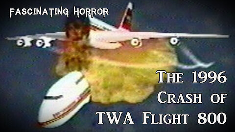 The 1996 Crash of TWA Flight 800 | Fascinating Horror