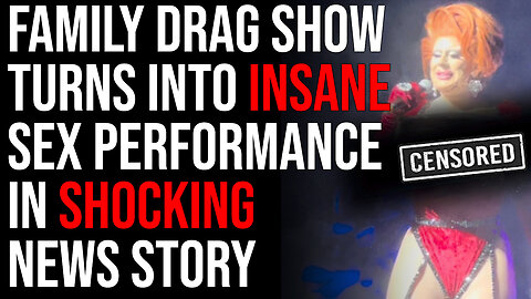 Family Drag Show Turns Into INSANE Sex Performance In Shocking News Story