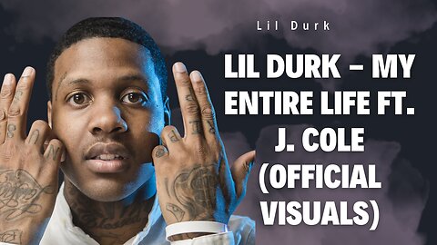 Lil Durk - My Entire Life ft. J. Cole (Official Visuals)