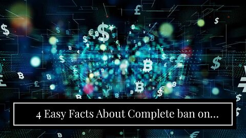 4 Easy Facts About Complete ban on private cryptocurrencies recommended Explained