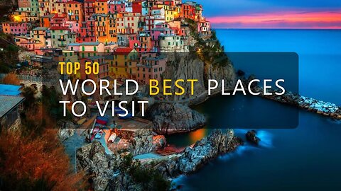 TOP 50 WORLD BEST PLACES TO VISIT - BEST TRAVEL DESTINATIONS