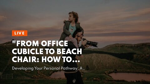 "From Office Cubicle to Beach Chair: How to Become a Digital Nomad" for Beginners