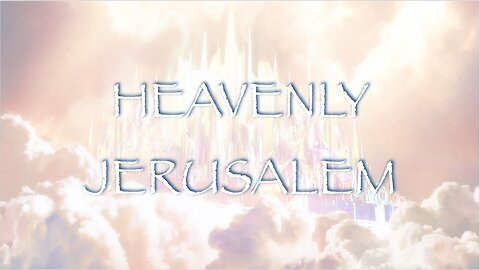 Heavenly Jerusalem, Part 1