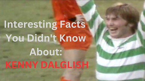 Interesting Facts You Didn't Know About: KENNY DALGLISH