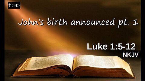 Luke Bible Study - Luke 1:5-12 (John's birth announced pt 1)