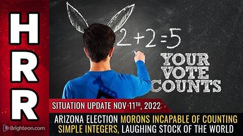 11-11-22 S.U. - Arizona Election INCAPABLE of Counting Simple Integers, Laughing Stock of the World