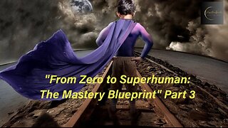 From Zero to Superhuman: The Mastery Blueprint: Part 3 (Conscious & Subconscious Minds)