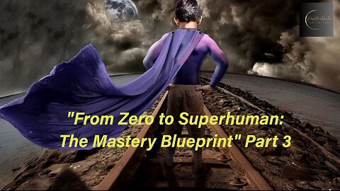 From Zero to Superhuman: The Mastery Blueprint: Part 3 (Conscious & Subconscious Minds)