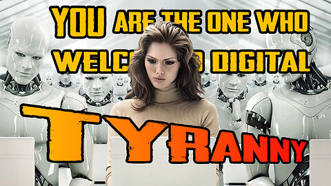 YOU Are The One Who Welcomed Digital Tyranny