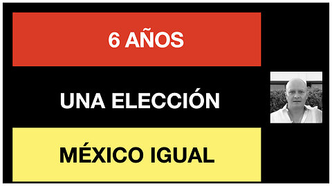 6 Años Una elección, México