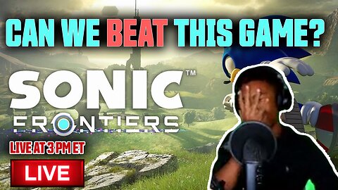 Sonic Frontiers - "Can We Beat This?" - Live Let's Play