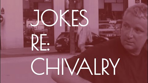 JOKES | RE: Chivalry |