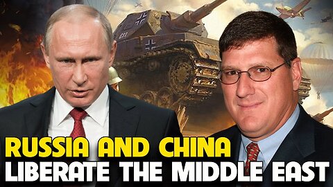 Scott Ritter - Russia and China liberate the Middle East