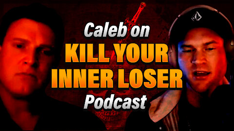 Caleb on Kill Your Inner Loser Podcast