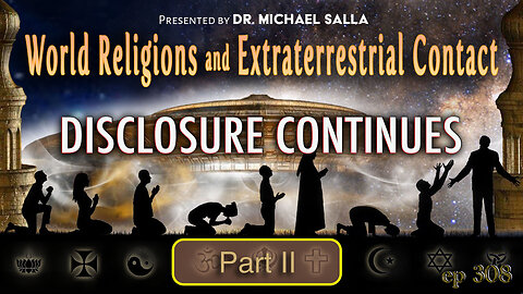 World Religions and Extraterrestrial Contact, Disclosure Continues in Part 2