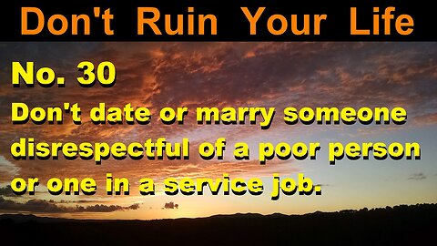 DRYL No. 30 -- Don't date or marry someone disrespectful of a poor person or one in a service job.