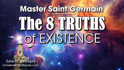 The 8 TRUTHS of EXISTENCE ~ Master Saint Germain