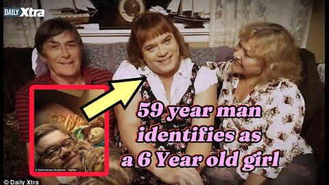 59 YEAR OLD MAN IDENTIFIES AS A 6 YEAR OLD GIRL & LIVES WITH "HER" MOMMY AND DADDY