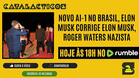 #81 Novo AI-1 No Brasil, Elon Musk Corrige Elon Musk, Roger Waters Nazista