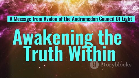 Awakening the Truth Within: A Message from Avalon of the Andromedan Council