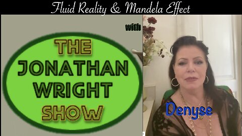 The Jonathan wright Show - Fluid Reality & Mandela Effect with Denyse