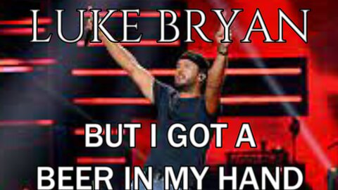 🎵 LUKE BRYAN - BUT I GOT A BEER IN MY HAND (LYRICS)