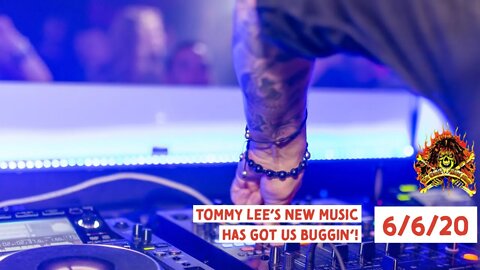 Tommy Lee's New Music Has Got Us Buggin'! 6/6/20