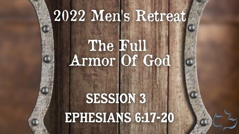 Calvary Chapel Of Manassas - 2022 Men's Retreat - The Full Armor of God -Part 3 - Ephesians 6:17-20