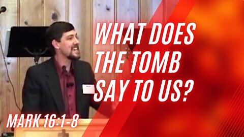 What Does the Tomb Say to Us? — Mark 16:1–8