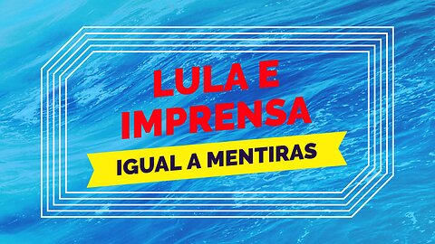 LULA E IMPRENSA IGUAL A MENTIRAS.