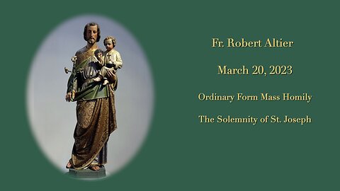 The Solemnity of St. Joseph Mass Homily by Fr. Robert Altier 3-20-2023