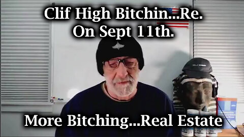 Clif High Bitchin...Re. On Sept 11th, 2024. More Bitching...Real Estate