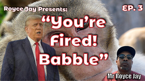 Royce Jay Presents: "You're Fired!" Babble