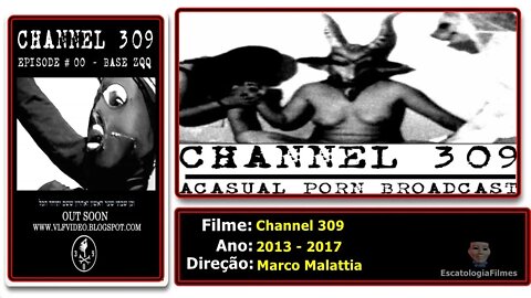 1# CHANNEL 309 - SÉTIMA/OITAVA CAMADA DO ICEBERG DE FILMES PERTURBADORES