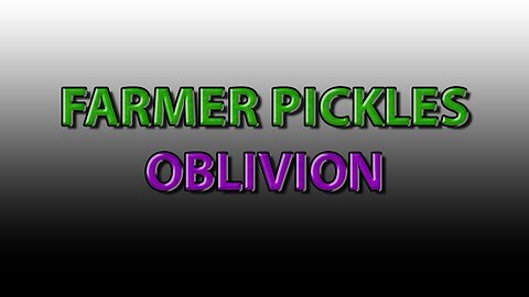 Farmer Pickles: Oblivion