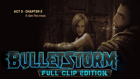 Bulletstorm: Full clip Edition (Act 3 - Chapter 2): A Dam Fine Mess