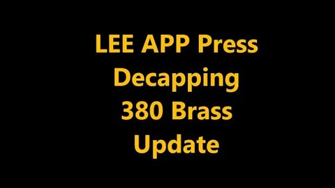 Lee APP Press Decapping 380 Brass Update