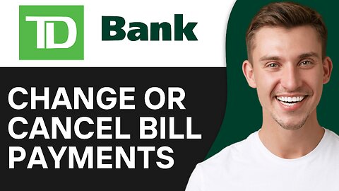 How To Change or Cancel Bill Payments On TD Bank