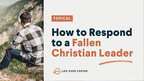 How to Respond to a Fallen Christian Leader