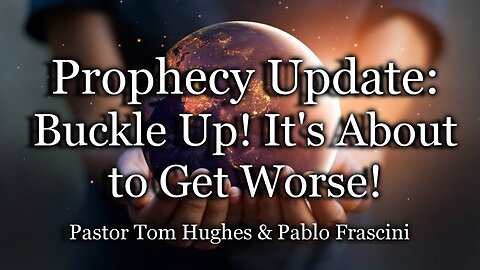 Prophecy Update: Buckle up! It's about to get worse!