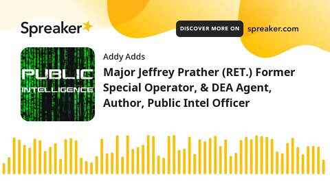 Major Jeffrey Prather (RET.) Former Special Operator, & DEA Agent, Author, Public Intel Officer