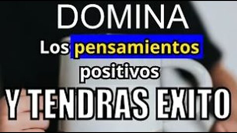 Como los pensamientos positivos transforman tu vida.