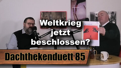 Weltkrieg jetzt beschlossen? Deutschland wird nicht gefragt. (Dachthekenduett 85)