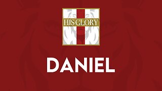 His Glory Bible Studies - Daniel 9-12