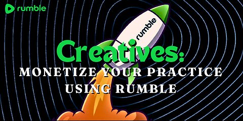 Artists & Creatives: Monetize Your Creative Practice Using Rumble